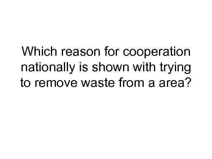 Which reason for cooperation nationally is shown with trying to remove waste from a