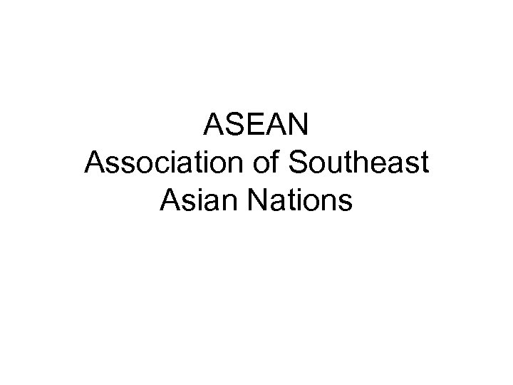ASEAN Association of Southeast Asian Nations 