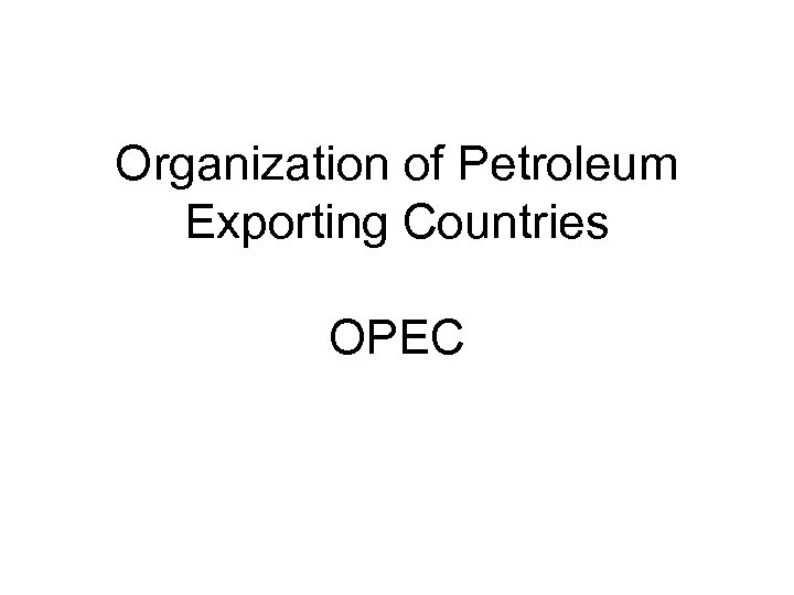 Organization of Petroleum Exporting Countries OPEC 