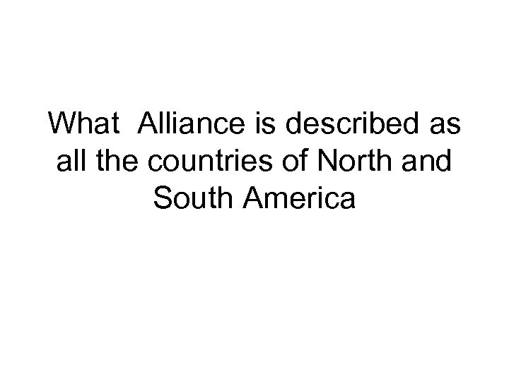 What Alliance is described as all the countries of North and South America 
