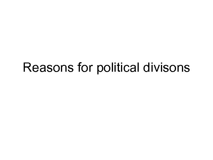 Reasons for political divisons 