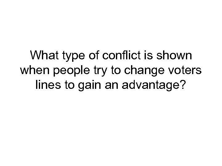 What type of conflict is shown when people try to change voters lines to