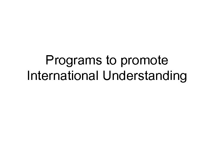 Programs to promote International Understanding 