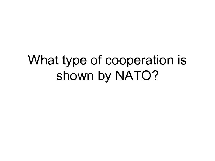 What type of cooperation is shown by NATO? 