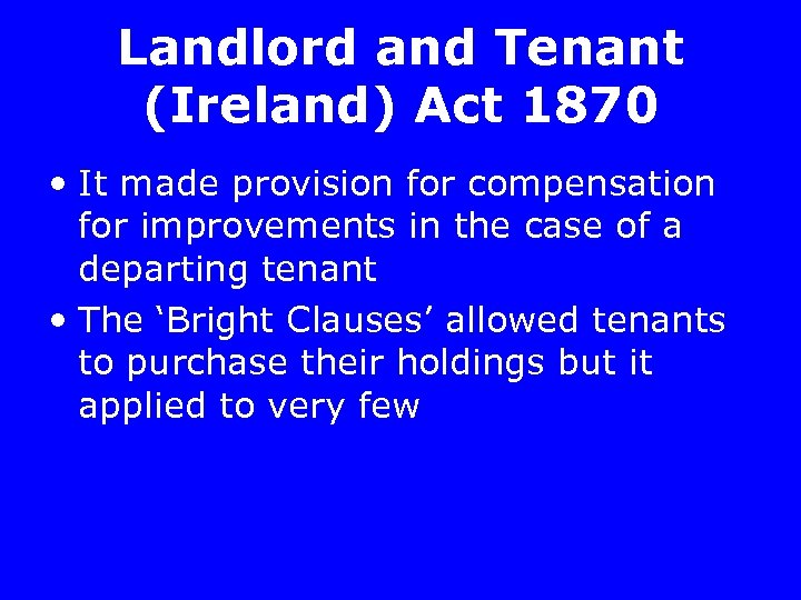 Landlord and Tenant (Ireland) Act 1870 • It made provision for compensation for improvements