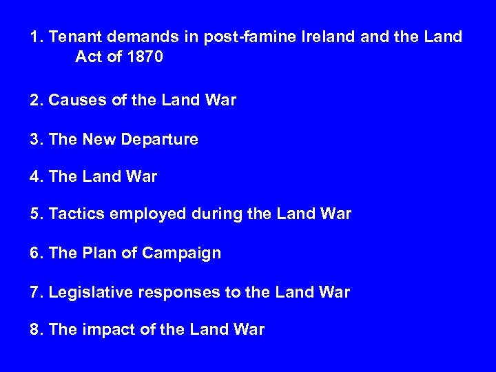 1. Tenant demands in post-famine Ireland the Land Act of 1870 2. Causes of