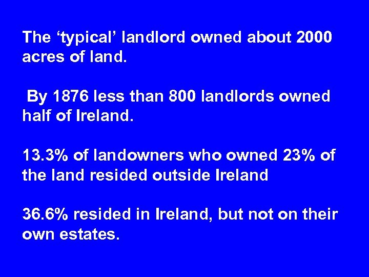 The ‘typical’ landlord owned about 2000 acres of land. By 1876 less than 800