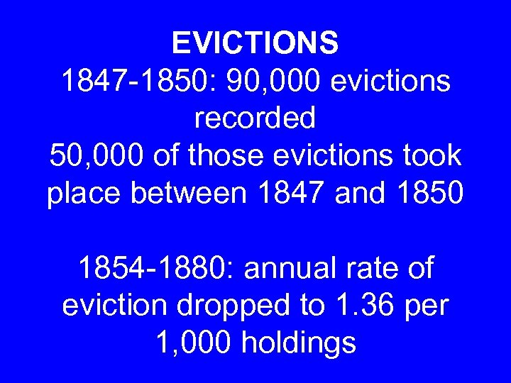EVICTIONS 1847 -1850: 90, 000 evictions recorded 50, 000 of those evictions took place