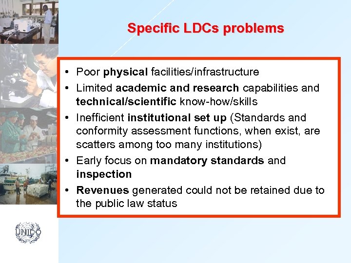 Specific LDCs problems • Poor physical facilities/infrastructure • Limited academic and research capabilities and