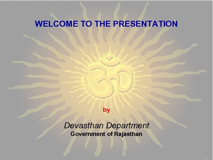WELCOME TO THE PRESENTATION by Devasthan Department Government of Rajasthan 