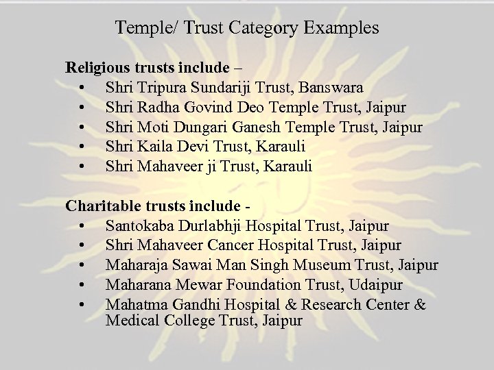 Temple/ Trust Category Examples Religious trusts include – • Shri Tripura Sundariji Trust, Banswara