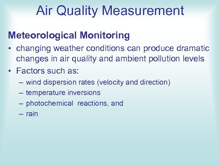 Air Quality Measurement Meteorological Monitoring • changing weather conditions can produce dramatic changes in