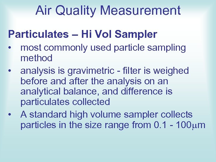 Air Quality Measurement Particulates – Hi Vol Sampler • most commonly used particle sampling