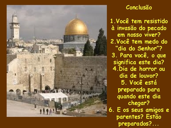 Conclusão 1. Você tem resistido à invasão do pecado em nosso viver? 2. Você