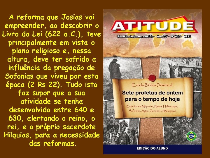 A reforma que Josias vai empreender, ao descobrir o Livro da Lei (622 a.