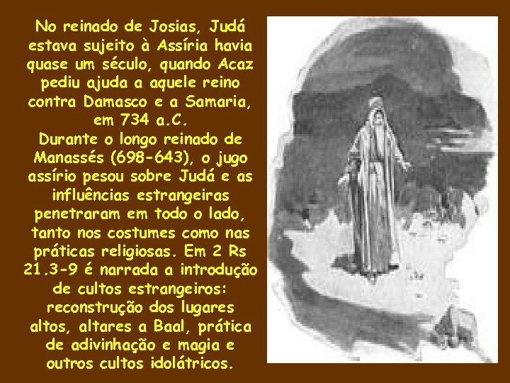 No reinado de Josias, Judá estava sujeito à Assíria havia quase um século, quando