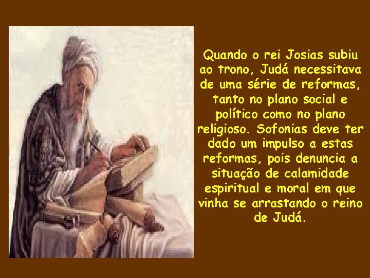 Quando o rei Josias subiu ao trono, Judá necessitava de uma série de reformas,