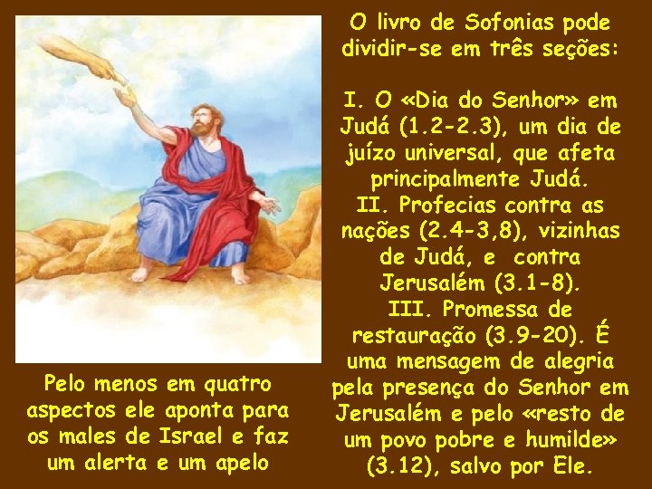 O livro de Sofonias pode dividir-se em três seções: Israel Egito Judá Pelo menos