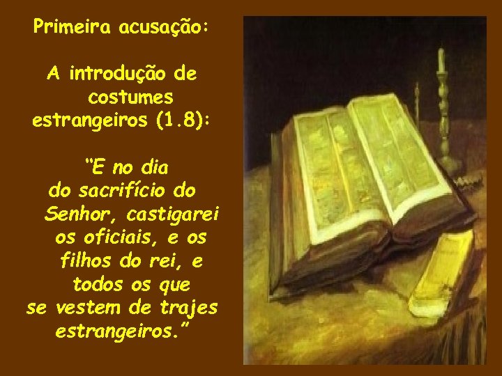 Primeira acusação: A introdução de costumes estrangeiros (1. 8): “E no dia do sacrifício