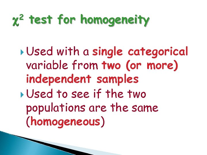c 2 test for homogeneity Used with a single categorical variable from two (or