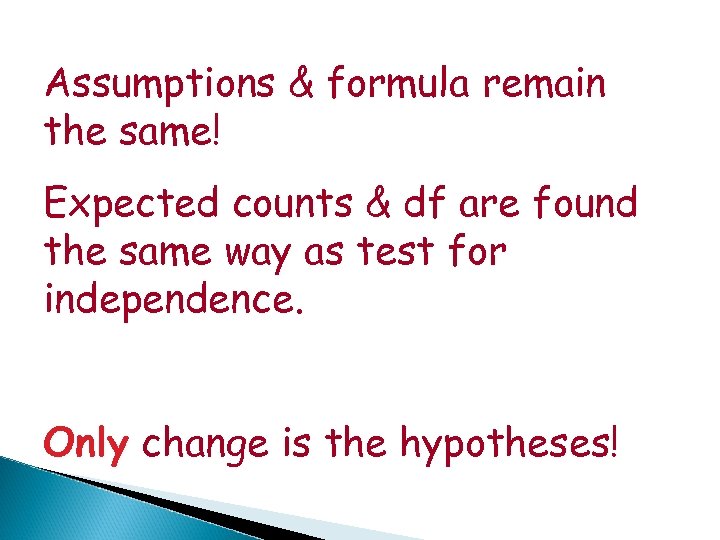 Assumptions & formula remain the same! Expected counts & df are found the same