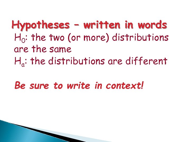 Hypotheses – written in words H 0: the two (or more) distributions are the