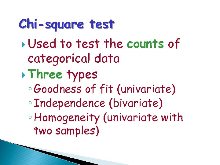 Chi-square test Used to test the counts of categorical data Three types ◦ Goodness