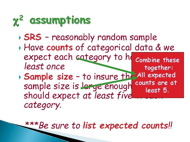 c 2 assumptions SRS – reasonably random sample Have counts of categorical data &