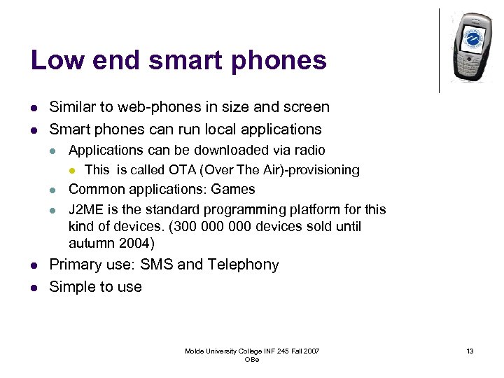 Low end smart phones l l Similar to web-phones in size and screen Smart