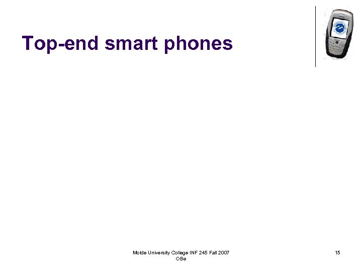 Top-end smart phones Molde University College INF 245 Fall 2007 OBø 15 