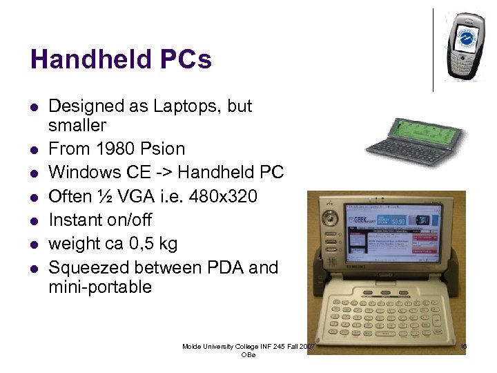 Handheld PCs l l l l Designed as Laptops, but smaller From 1980 Psion