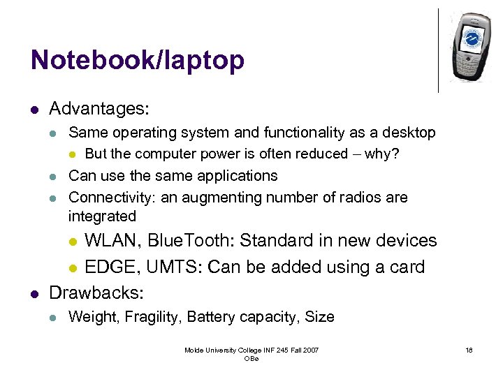 Notebook/laptop l Advantages: l l l Same operating system and functionality as a desktop