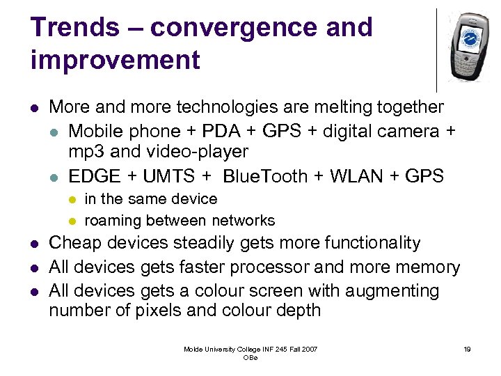 Trends – convergence and improvement l More and more technologies are melting together l