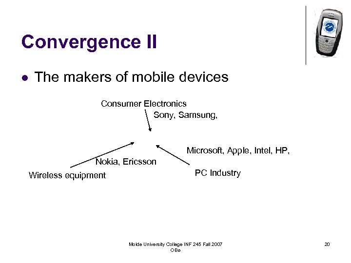 Convergence II l The makers of mobile devices Consumer Electronics Sony, Samsung, Microsoft, Apple,