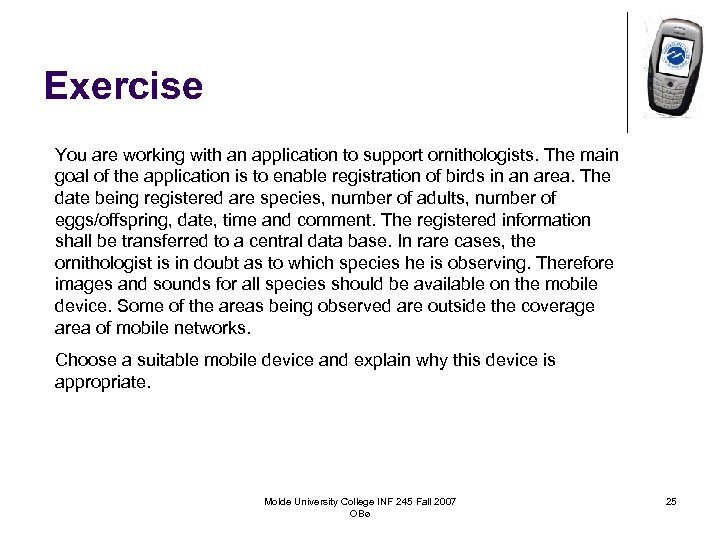 Exercise You are working with an application to support ornithologists. The main goal of