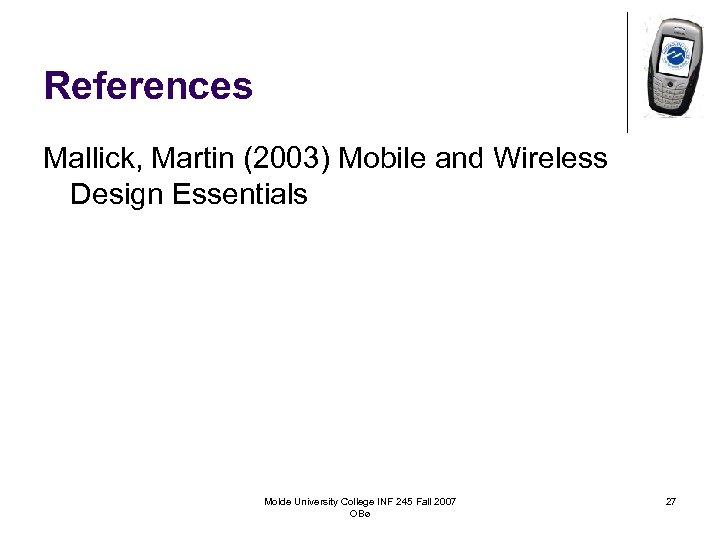 References Mallick, Martin (2003) Mobile and Wireless Design Essentials Molde University College INF 245