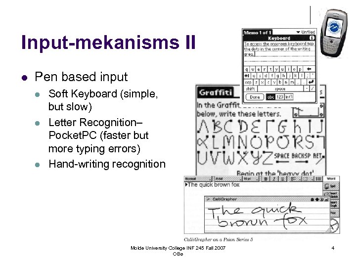 Input-mekanisms II l Pen based input l l l Soft Keyboard (simple, but slow)
