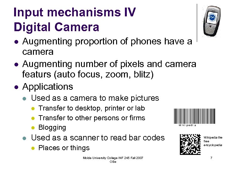 Input mechanisms IV Digital Camera l l l Augmenting proportion of phones have a