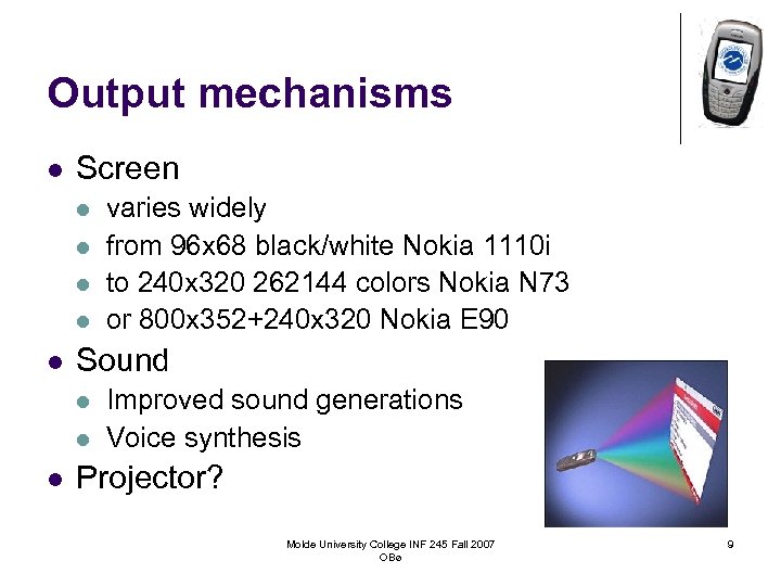 Output mechanisms l Screen l l l Sound l l l varies widely from