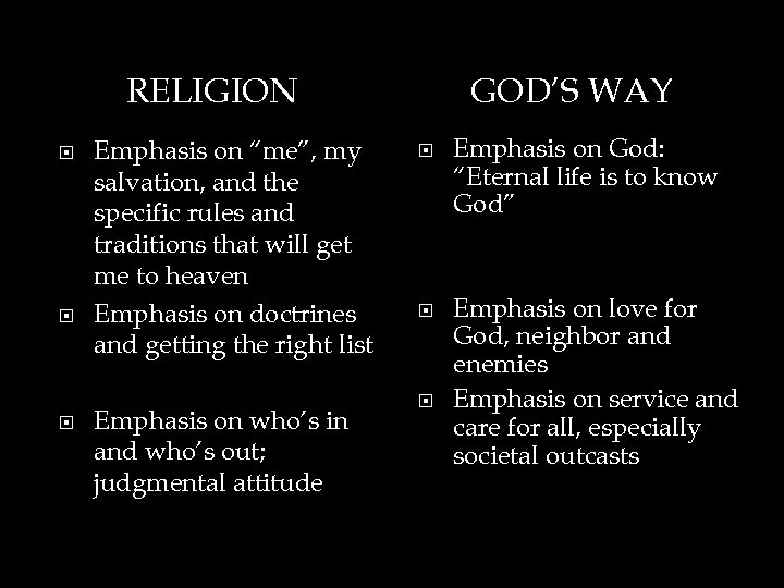 RELIGION Emphasis on “me”, my salvation, and the specific rules and traditions that will