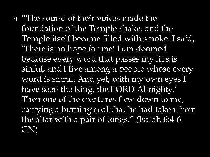  “The sound of their voices made the foundation of the Temple shake, and
