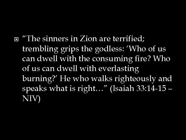  “The sinners in Zion are terrified; trembling grips the godless: ‘Who of us