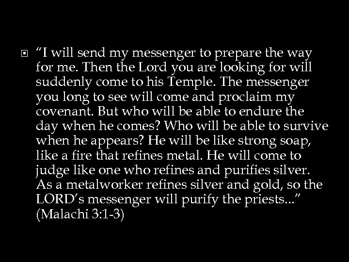  “I will send my messenger to prepare the way for me. Then the