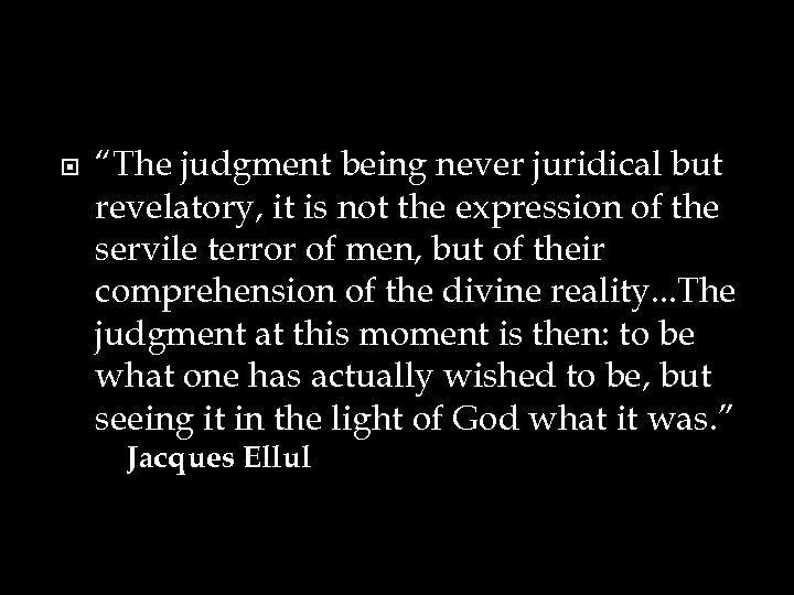  “The judgment being never juridical but revelatory, it is not the expression of