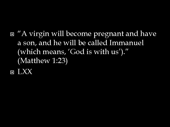  “A virgin will become pregnant and have a son, and he will be