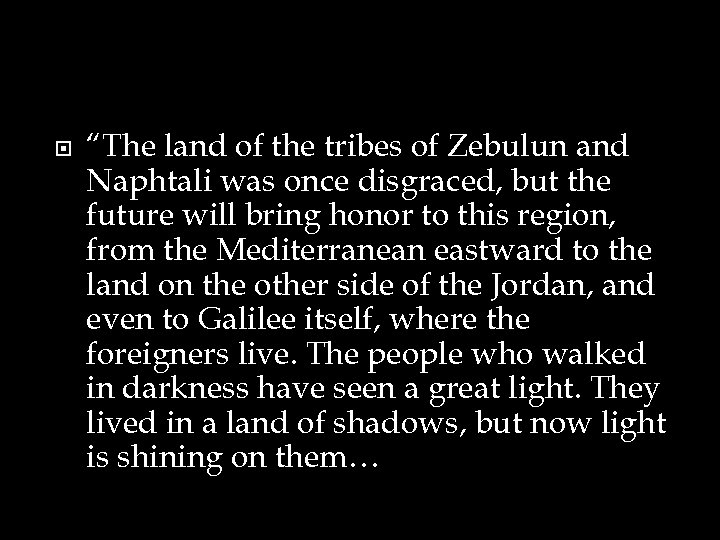  “The land of the tribes of Zebulun and Naphtali was once disgraced, but