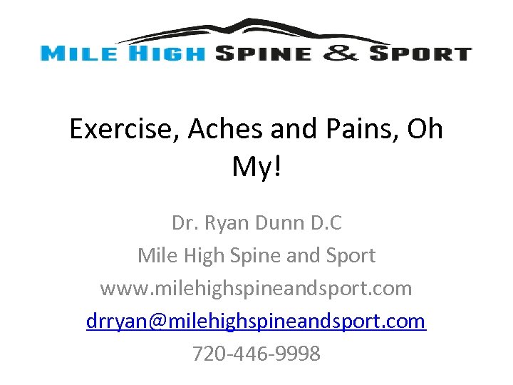 Exercise, Aches and Pains, Oh My! Dr. Ryan Dunn D. C Mile High Spine