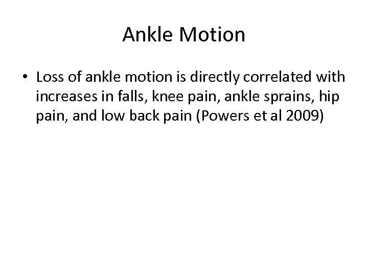 Ankle Motion • Loss of ankle motion is directly correlated with increases in falls,