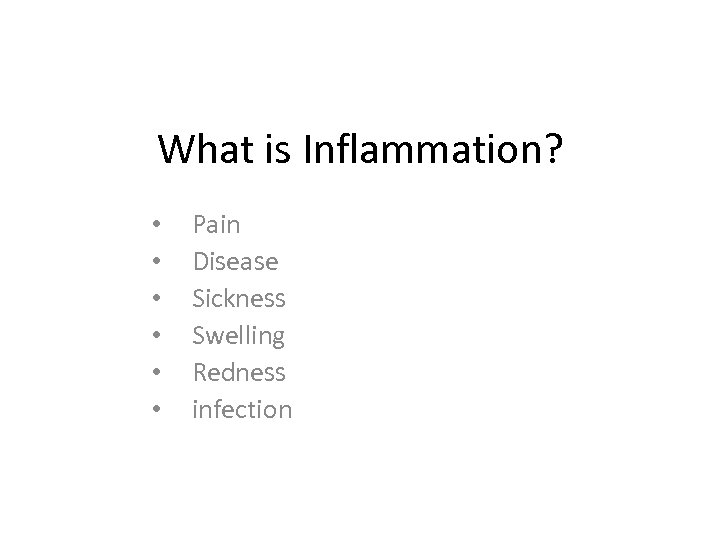 What is Inflammation? • • • Pain Disease Sickness Swelling Redness infection 