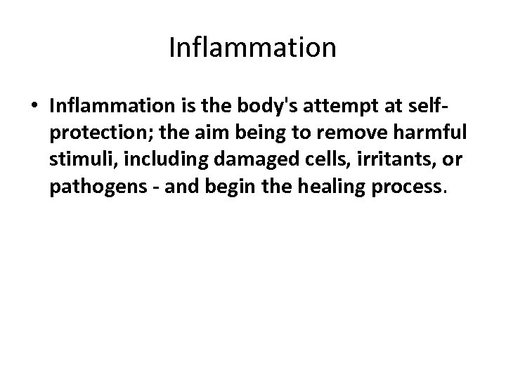 Inflammation • Inflammation is the body's attempt at selfprotection; the aim being to remove